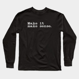 Make It Make Sense Best Text Long Sleeve T-Shirt